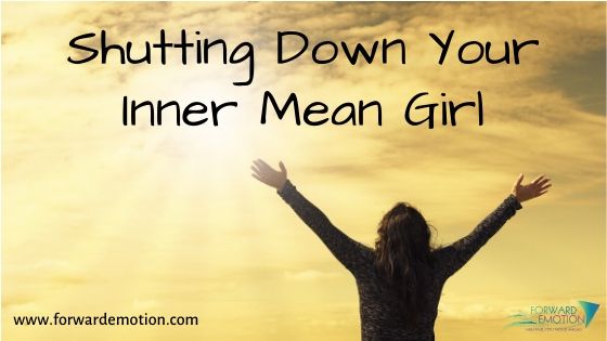 Shutting Down Your Inner Mean Girl